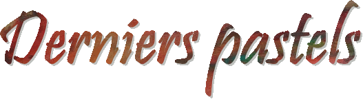 Derniers pastels mis en ligne sur internet